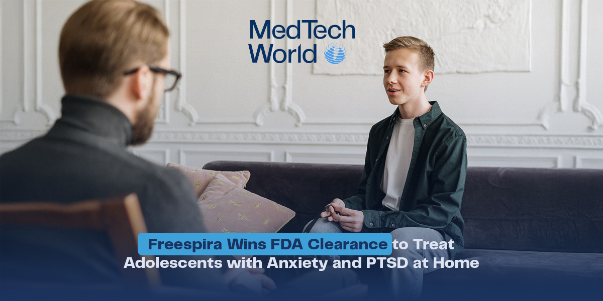 Freespira Wins FDA Clearance to Treat Adolescents with Anxiety and PTSD at Home