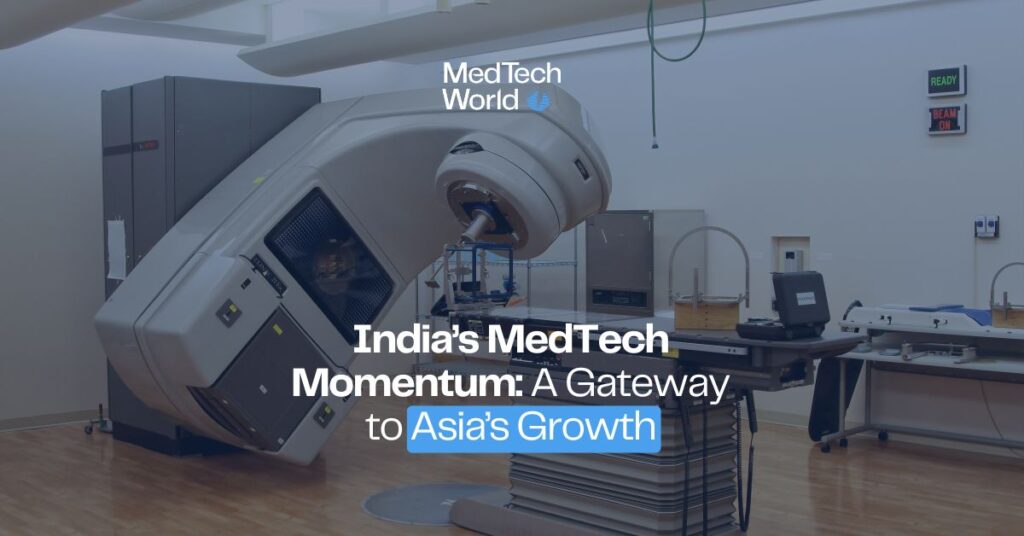 India’s MedTech Momentum: A Gateway to Asia’s Growth