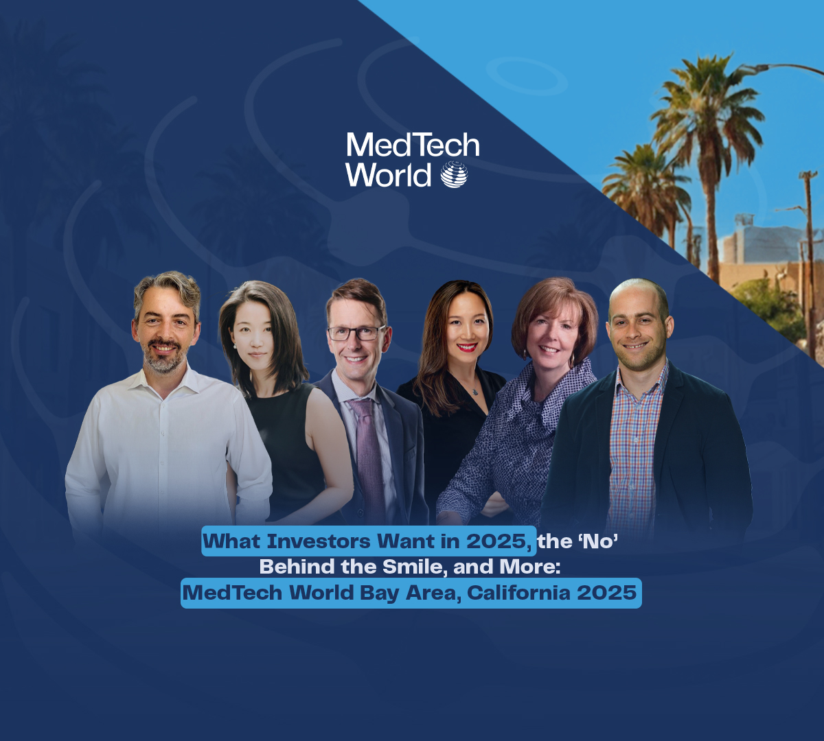 What Investors Want in 2025, the ‘No’ Behind the Smile, and More: MedTech World Bay Area, California 2025