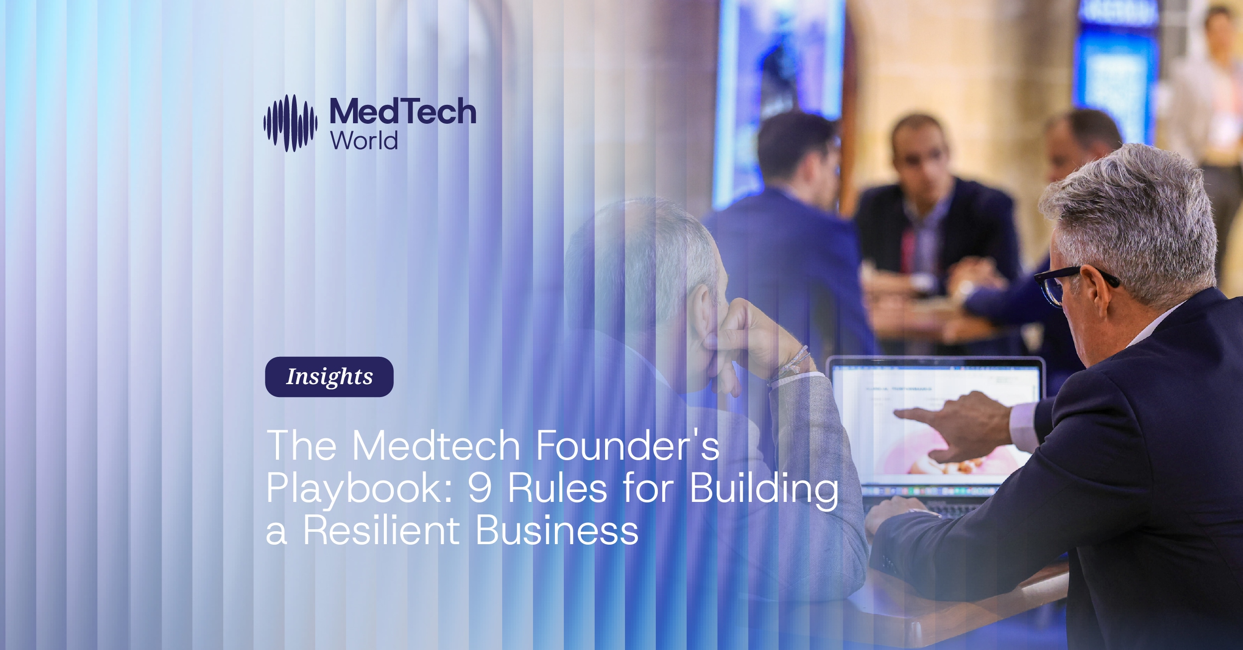 The medtech founder’s playbook: 9 rules for building a resilient business 