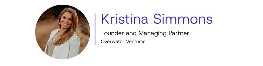 Kristina Simmons, Founder and Managing Partner at Overwater Ventures