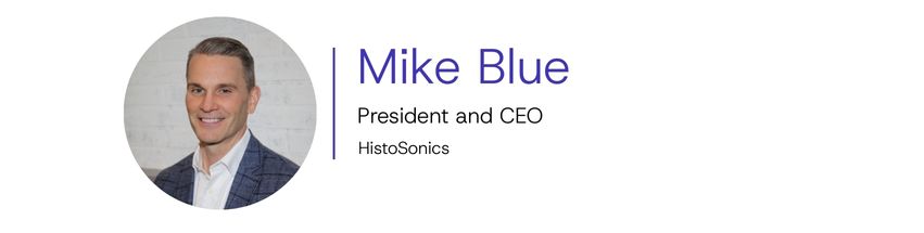 Mike Blue, President and CEO, HistoSonics