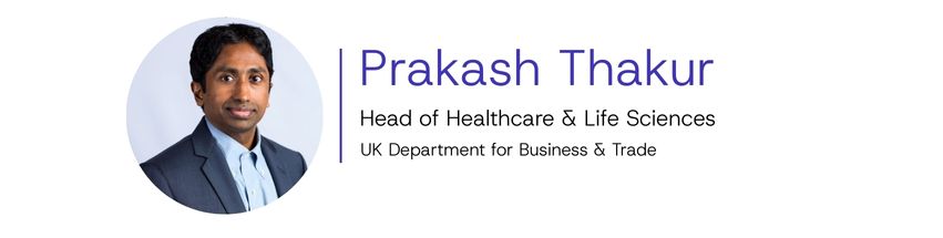 Prakash Thakur, Head of Healthcare & Life Sciences, UK Department for Business & Trade