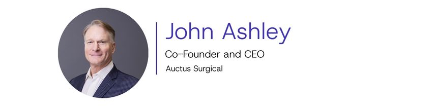 John Ashley, Co-Founder and CEO, Auctus Surgical