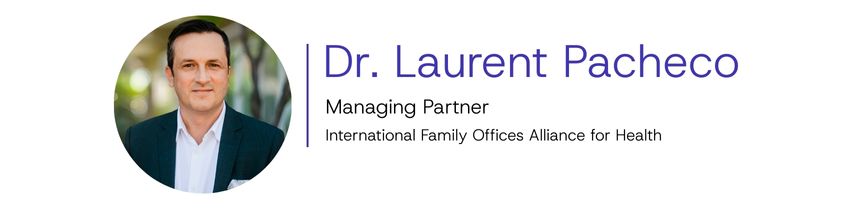 Dr. Laurent Pacheco, Managing Partner of the International Family Offices Alliance for Health (IFOAH)