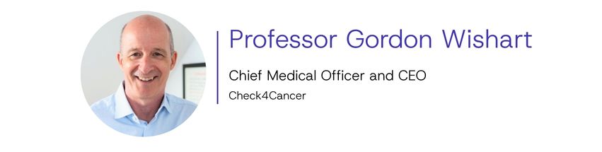 Professor Gordon Wishart, Chief Medical Officer and CEO at Check4Cancer