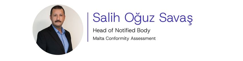 Salih Oğuz Savaş, Head of Notified Body at MALTA Conformity Assessment