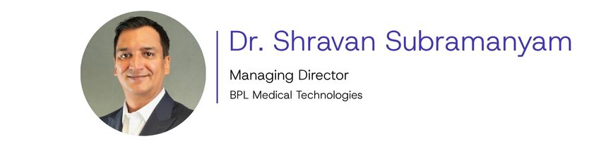 Dr. Shravan Subramanyam, Managing Director, BPL Medical Technologies