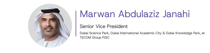 Marwan Abdulaziz Janahi, Senior Vice President of Dubai Science Park, Dubai International Academic City, and Dubai Knowledge Park, at TECOM Group PJSC