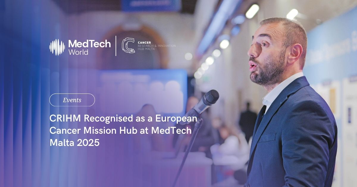 CRIHM recognised as a European Cancer Mission Hub at MedTech Malta 2025