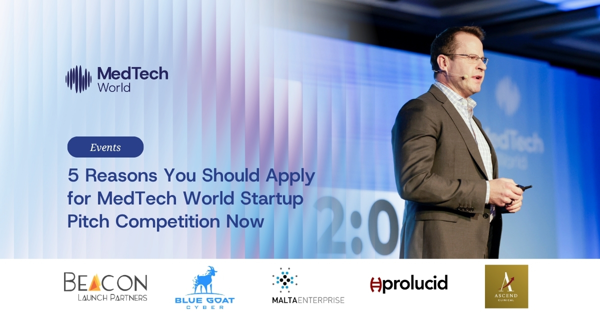 Limited slots open: 5 reasons you should apply for the MedTech World Startup Pitch Competition now