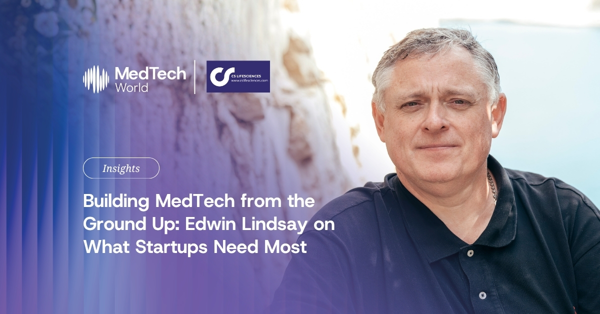 Building MedTech from the ground up: Edwin Lindsay on what startups need most
