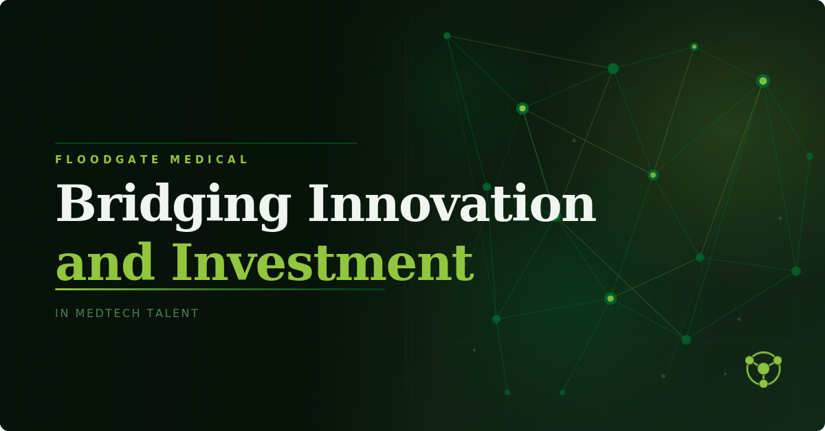 FloodGate Medical: Bridging innovation and investment in MedTech talent